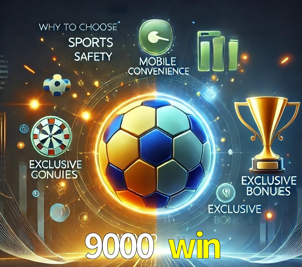 Por Que Escolher o 9000 win?